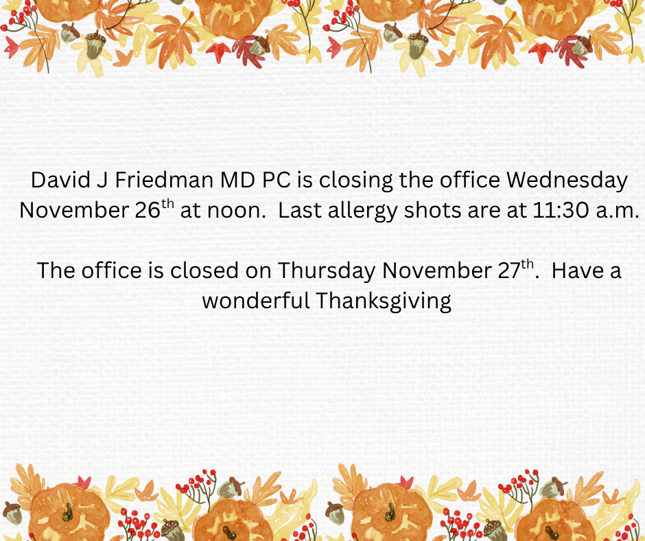 Office closed November 26th at noon. Last allergy shots are at 11:30 a.m.